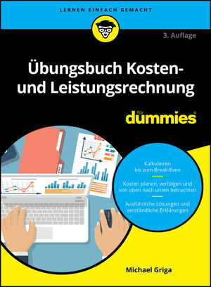 &Uuml;bungsbuch Kosten- und Leistungsrechnung f&uuml;r Dummies, 3. Auflage