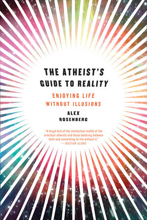 The Atheist's Guide to Reality: Enjoying Life Without Illusions