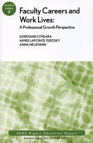 Faculty Careers and Work Lives: A Professional Growth Perspective: ASHE Higher Education Report, Volume 34, Number 3