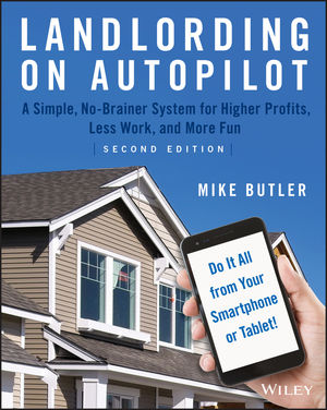 Landlording on AutoPilot: A Simple, No-Brainer System for Higher Profits, Less Work and More Fun (Do It All from Your Smartphone or Tablet!), 2nd Edition