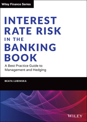 Interest Rate Risk in the Banking Book: A Best Practice Guide to Management and Hedging cover image