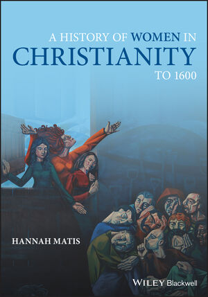 A History of Women in Christianity to 1600