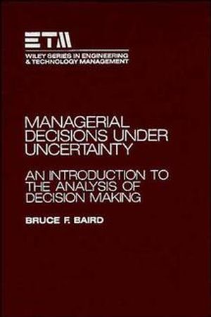 Managerial Decisions Under Uncertainty: An Introduction to the 