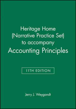 Heritage Home (Narrative Practice Set) to accompany Accounting Principles, 11th Edition