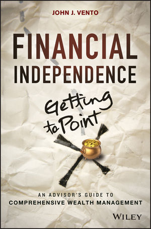 Financial Independence (Getting to Point X): An Advisor's Guide to Comprehensive Wealth Management