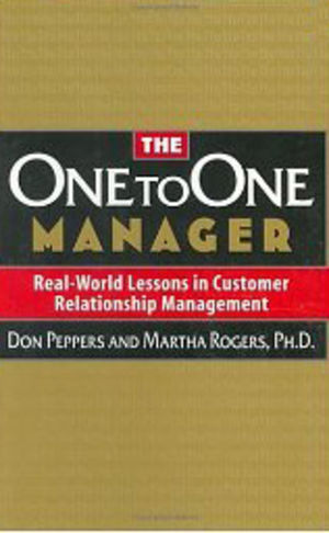 The One to One Manager: Real-World Lessons in Customer Relationship Management