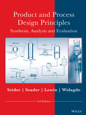 Product and Process Design Principles: Synthesis, Analysis and Design, 3rd Edition