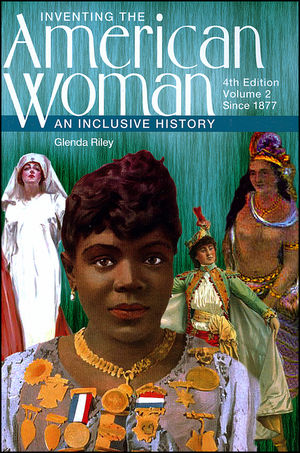 Inventing the American Woman: An Inclusive History, Volume 2: Since 1877, 4th Edition