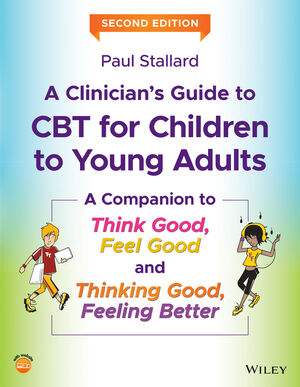 A Clinician's Guide to CBT for Children to Young Adults: A Companion to Think Good, Feel Good and Thinking Good, Feeling Better, 2nd Edition cover image
