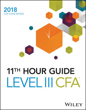 Wiley 11th Hour Guide for 2018 Level III CFA Exam