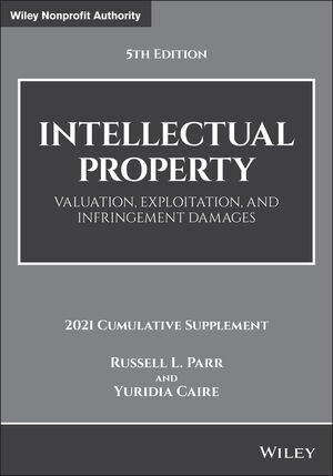 Intellectual Property: Valuation, Exploitation, and Infringement Damages, 2021 Cumulative Supplement, 5th Edition