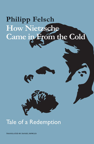 How Nietzsche Came in From the Cold: Tale of a Redemption