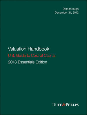 Valuation Handbook - U.S. Guide to Cost of Capital, 2013 U.S. Essentials Edition