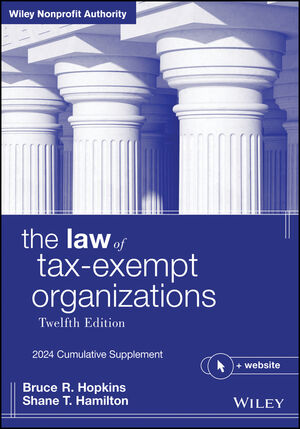 The Law of Tax-Exempt Organizations: 2024 Cumulative Supplement, 12th Edition