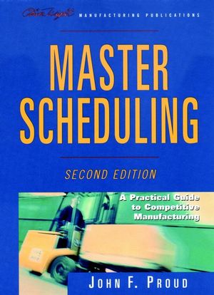 Master Scheduling: A Practical Guide to Competitive Manufacturing, 2nd Edition