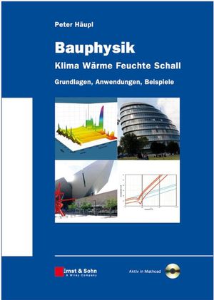 Bauphysik - Klima Wärme Feuchte Schall: Grundlagen, Anwendungen, Beispiele