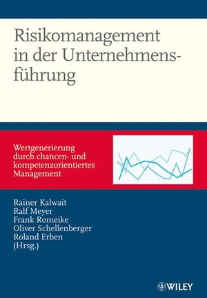 Risikomanagement in der Unternehmensf&uuml;hrung: Wertgenerierung durch chancen- und kompetenzorientiertes Management