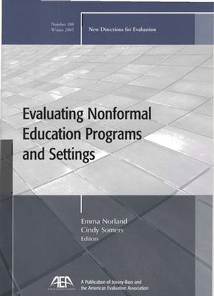 Evaluating Nonformal Education Programs and Settings: New Directions for Evaluation, Number 108