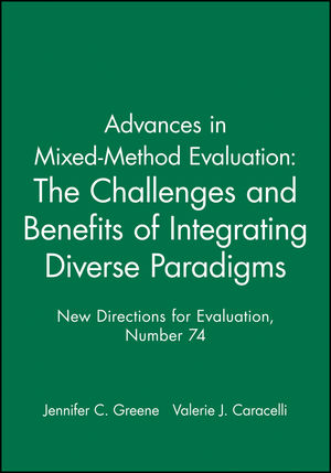Advances in Mixed-Method Evaluation: The Challenges and Benefits of Integrating Diverse Paradigms: New Directions for Evaluation, Number 74