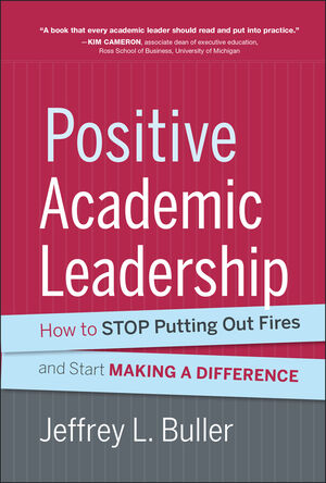 Positive Academic Leadership: How to Stop Putting Out Fires and Start Making a Difference (1118531922) cover image