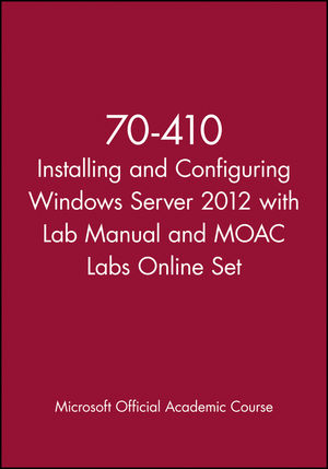 70-410 Installing and Configuring Windows Server 2012 with Lab Manual and MOAC Labs Online Set