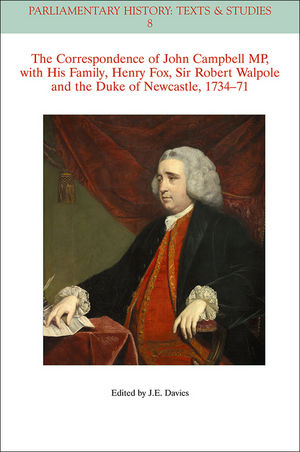 The Correspondence of John Campbell MP, with his Family, Henry Fox, Sir Robert Walpole and the Duke of Newcastle 1734-1771