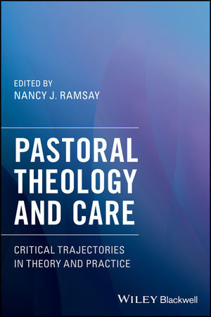 Pastoral Theology and Care: Critical Trajectories in Theory and Practice