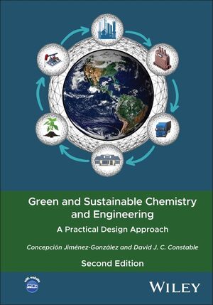 Green and Sustainable Chemistry and Engineering: A Practical Design Approach, 2nd Edition cover image