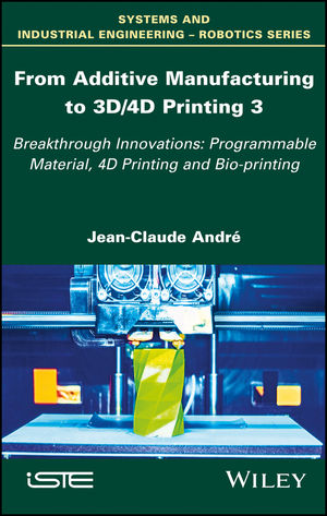From Additive Manufacturing to 3D/4D Printing: Breakthrough Innovations: Programmable Material, 4D Printing and Bio-printing, Volume 3