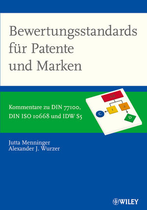 Bewertungsstandards f&uuml;r Patente und Marken: Kommentare zu DIN 77100, DIN ISO 10668 und IDW S5 und IVS 210