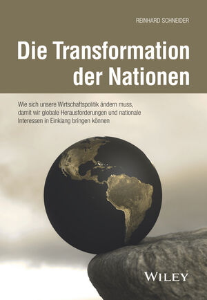 Die Transformation der Nationen: Wie sich unsere Wirtschaftspolitik &auml;ndern muss, damit wir globale Herausforderungen und nationale Interessen in Einklang bringen k&ouml;nnen