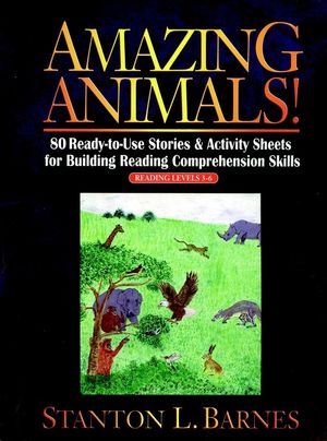 Amazing Animals!: 80 Ready-to-Use Stories & Activity Sheets for Building Reading Comprehension Skills (Reading Levels 3 - 6)