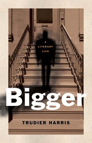 Bigger: A Literary Life