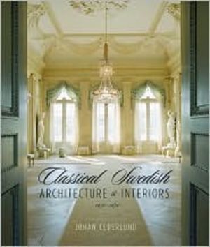 Classical Swedish Architecture and Interiors: 1650-1840