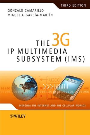 The 3G IP Multimedia Subsystem (IMS): Merging the Internet and the Cellular  Worlds, 3rd Edition