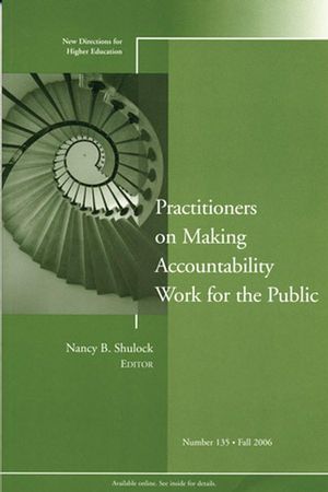 Practitioners on Making Accountability Work for the Public: New Directions for Higher Education, Number 135