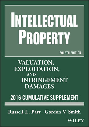 Intellectual Property: Valuation, Exploitation, and Infringement Damages 2015 Cumulative Supplement, 11th Edition