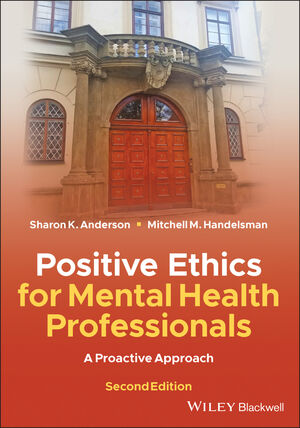 Positive Ethics for Mental Health Professionals: A Proactive Approach, 2nd Edition