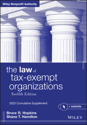 The Law of Tax-Exempt Organizations: 2023 Cumulative Supplement, 12th Edition