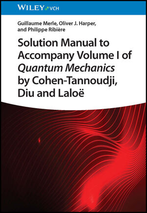 Solution Manual to Accompany Volume I of Quantum Mechanics by Cohen-Tannoudji, Diu and Lalo&euml;