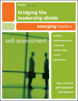 Bridging the Leadership Divide: Building High-Performance Leadership Relationships Across Generations Self-Assessment: Emerging Leaders