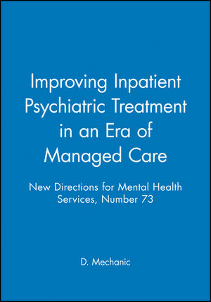 Improving Inpatient Psychiatric Treatment in an Era of Managed Care: New Directions for Mental Health Services, Number 73