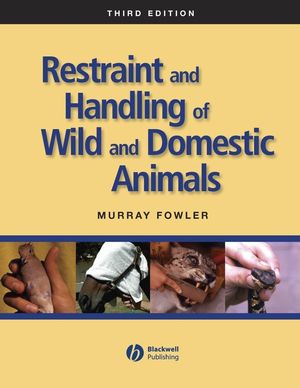 Restraint and Handling of Wild and Domestic Animals, 3rd Edition | Wiley