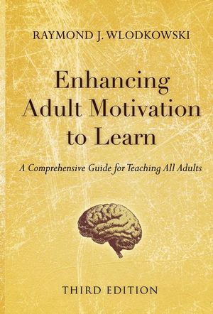 Enhancing Adult Motivation to Learn: A Comprehensive Guide for Teaching All Adults, 3rd Edition