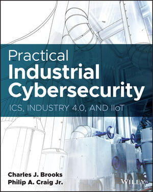 Practical Industrial Cybersecurity: ICS, Industry 4.0, and