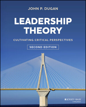 Leadership Theory: Cultivating Critical Perspectives, 2nd Edition