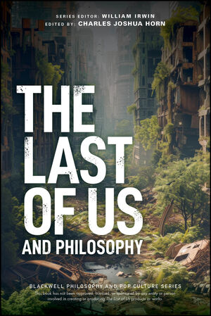 The Last of Us and Philosophy: Look for the Light | Wiley