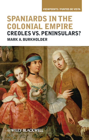 Spaniards in the Colonial Empire: Creoles vs. Peninsulars?
