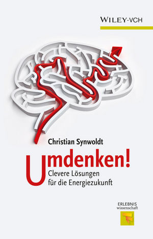 Umdenken!: Clevere Lösungen für die Energiezukunft