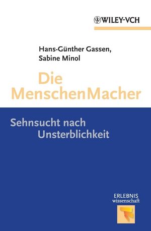 Die Menschen Macher: Sehnsucht nach Unsterblichkeit